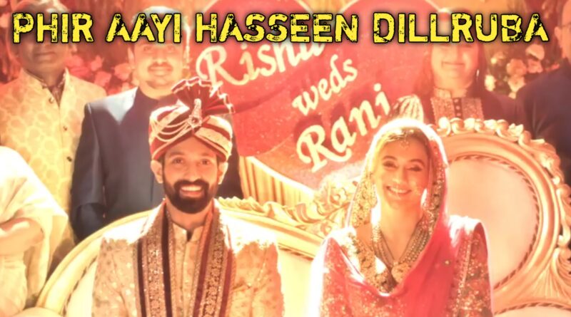 Phir Aayi Hasseen Dillruba – Bollywood Movie – Taapsee Pannu